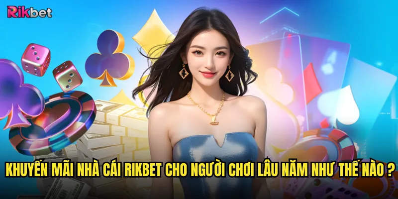 Khuyến mãi nhà cái rikbet có thực sự hấp dẫn? 3 Khuyến mãi nhà cái rikbet cho người chơi lâu năm như thế nào?